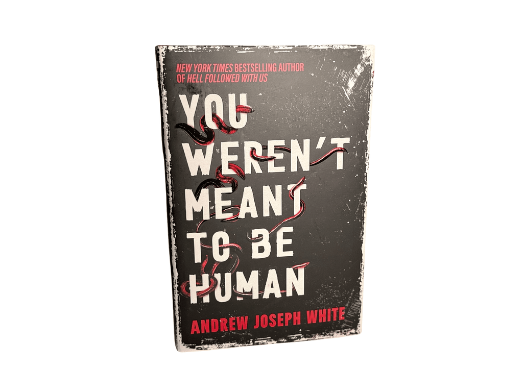 You Weren't Meant To Be Human by Andrew Joseph White