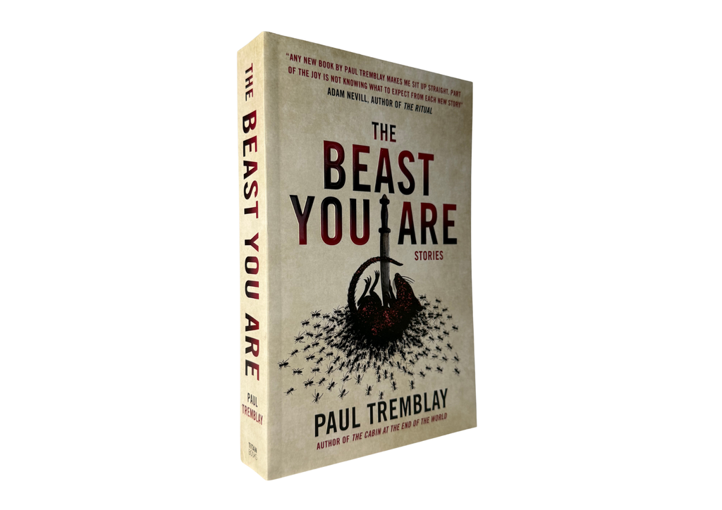 The Beast You Are: Stories by Paul Tremblay