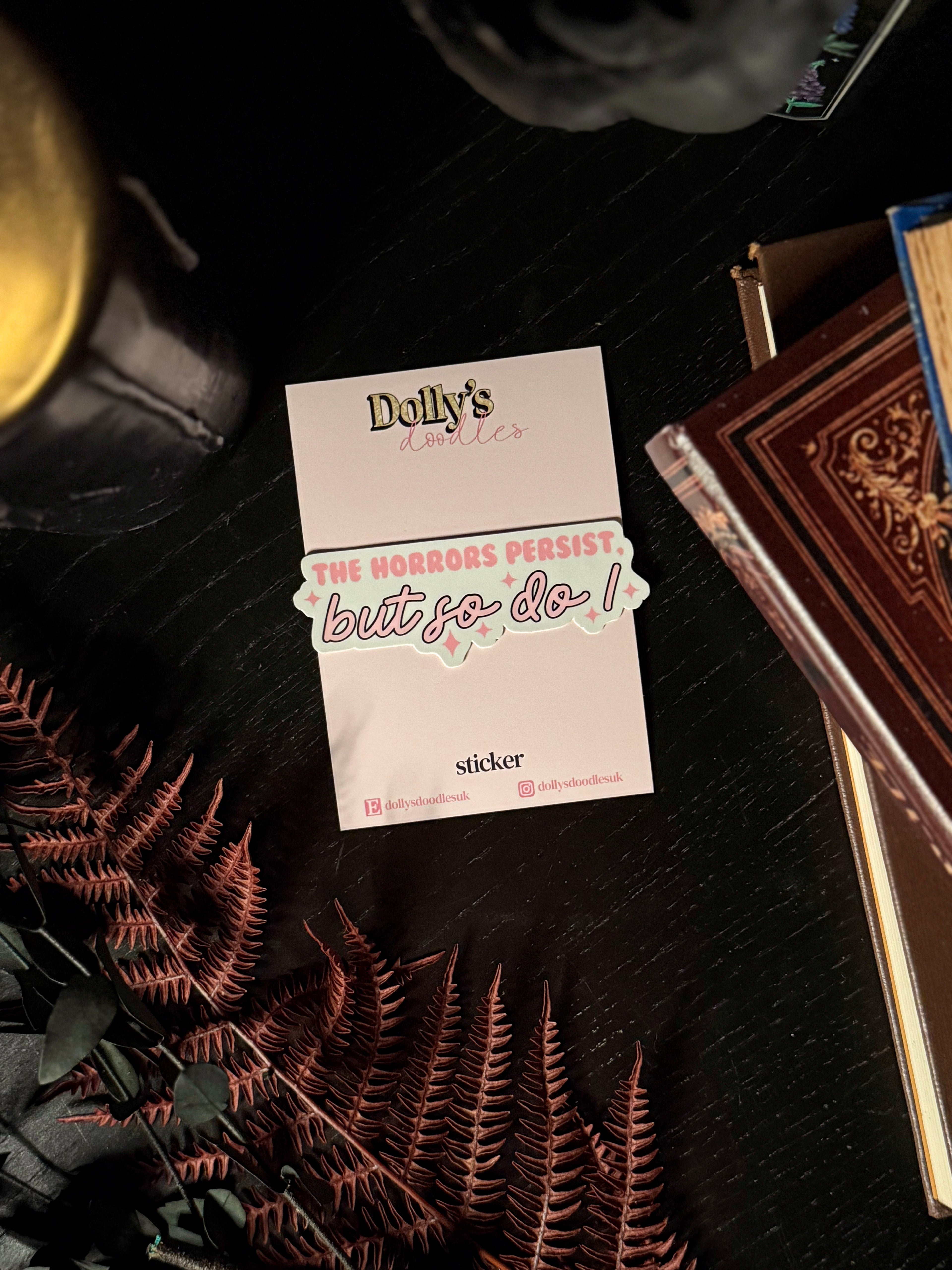 The Horrors Persist, But So Do I Sticker