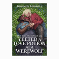 That Time I Got Drunk and Yeeted A Love Potion at a Warewolf: Mead Mishaps 2 by Kimberly Lemming