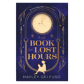 The Book of Lost Hours by Hayley Gelfuso