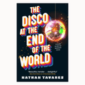 The Disco at the End of the World by Nathan Tavares