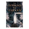The Horrors We Harbour by Emily Cooper
