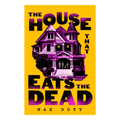 The House That Eats the Dead by Max Doty