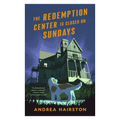 The Redemption Center is Closed on Sundays by Andrea Hairston