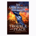 The Trouble With Peace by Joe Abercrombie (The Age of Madness #2)